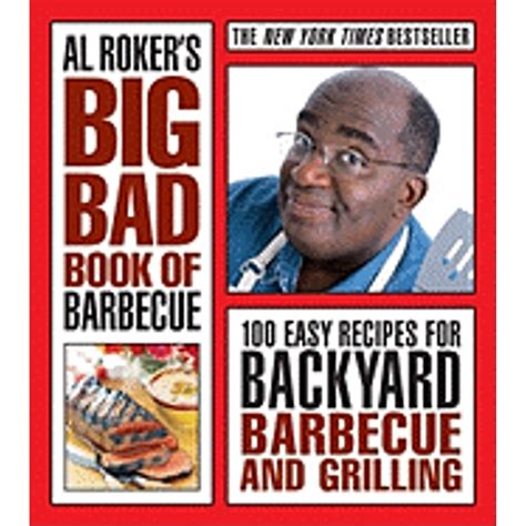 Al Roker s Big Bad Book of Barbecue 100 Easy Recipes for Backyard Barbecue and Grilling Epub