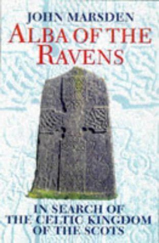 Alba of the Ravens In Search of the Celtic Kingdom of the Scots Celtic Interest PDF