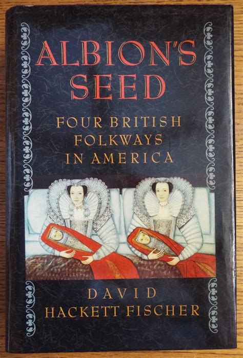 Albion s Seed Four British Folkways in America America a cultural history Reader
