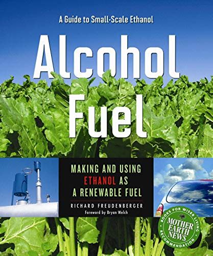 Alcohol Fuel: A Guide to Making and Using Ethanol as a Renewable Fuel (Books for Wiser Living from Epub