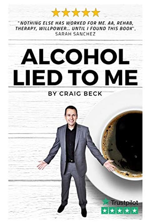 Alcohol Lied to Me The Intelligent Way to Escape Alcohol Addiction Doc