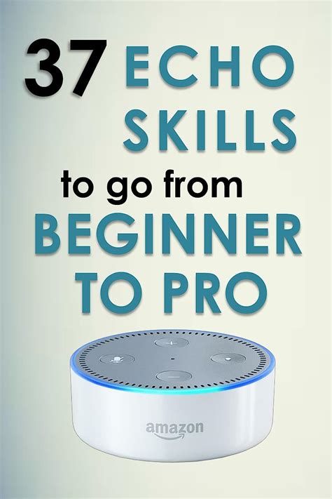 Alexa Skills 37 Echo skills to go from beginner to pro Ultimate Updated User Guide 2017 Amazon Echo Doc