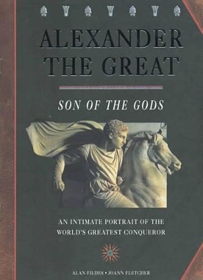 Alexander the Great Son of the Gods An Intimate Portrait of the World s Greatest Conqueror Reader