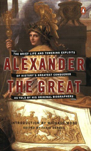 Alexander the Great The Brief Life and Towering Exploits of History s Greatest Conqueror-As Told By His Original Biographers PDF