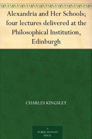 Alexandria and Her Schools Four Lectures Delivered at the Philosophical Institution Edinburgh Kindle Editon