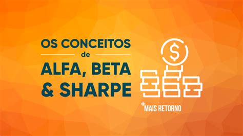 Alfa e Beta: Conceitos Essenciais para Investimentos