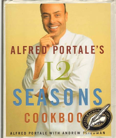 Alfred Portale s Twelve Seasons Cookbook A Month-by-Month Guide to the Best There is to Eat Kindle Editon