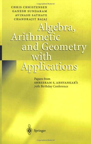 Algebra, Arithmetic and Geometry with Applications Papers from Shreeram S. Abhyankar&amp Reader