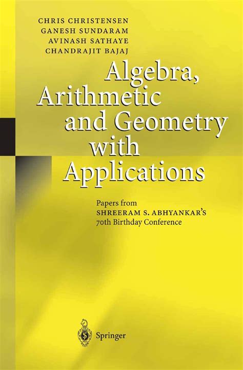 Algebra, Arithmetic and Geometry with Applications Papers from Shreeram S. Abhyankar&amp Reader