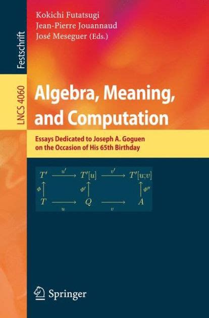 Algebra, Meaning, and Computation Essays Dedicated to Joseph A. Goguen on the Occasion of His 65th B Epub