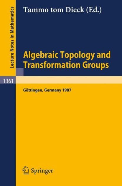 Algebraic Topology and Transformation Groups Proceedings of a Conference held in GÃ¶ttingen, FRG, Aug Kindle Editon