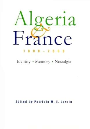 Algeria and France, 1800-2000: Identity, Memory, Nostalgia Ebook Epub