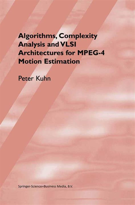 Algorithms, Complexity Analysis and VLSI Architectures for MPEG-4 Motion Estimation 1st Edition Epub