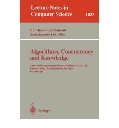 Algorithms, Concurrency and Knowledge 1995 Asian Computing Science Conference, ACSC 95 Pathumthani, Epub