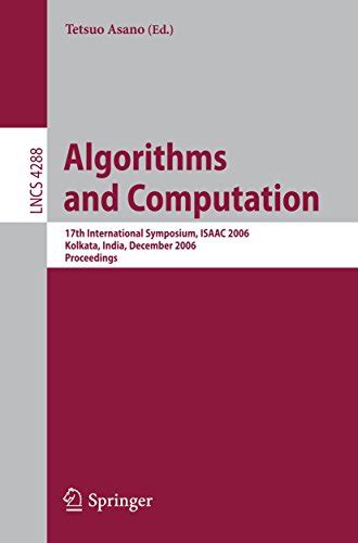 Algorithms and Computation 17th International Symposium, ISAAC 2006, Kolkata, India, December 18-20, Kindle Editon