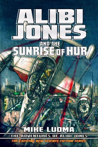 Alibi Jones and the Sunrise of Hur The Adventures of Alibi Jones Book Two Kindle Editon