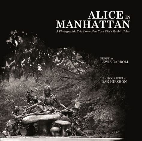Alice in Manhattan A Photographic Trip Down New York City s Rabbit Holes Kindle Editon