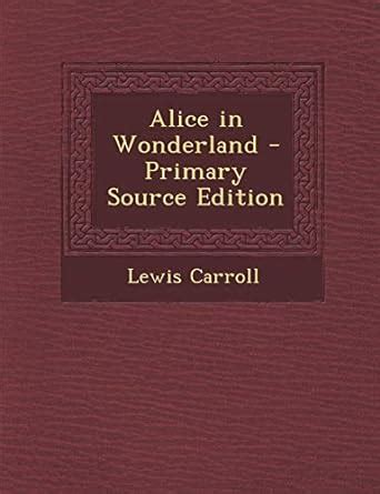 Alice in Wonderland Primary Source Edition Kindle Editon