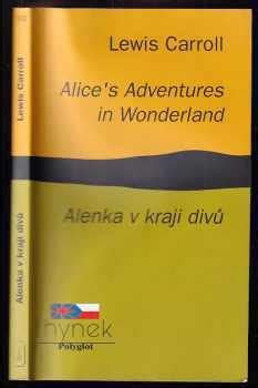 Alice s Adventures in Wonderland Alenka V Kraji Divu English-Czech Dual Text English and Czech Edition Reader