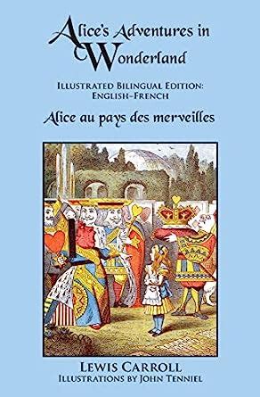 Alice s Adventures in Wonderland Illustrated Bilingual Edition Englishâ€“French Reader