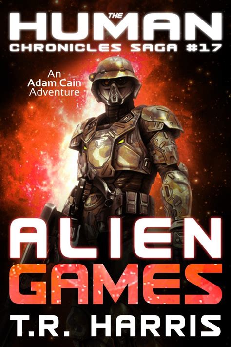 Alien Games An Adam Cain Adventure The Human Chronicles Saga Book 17 Kindle Editon