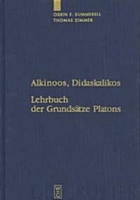 Alkinoos, Didaskalikos: Lehrbuch der Grundsatze Platons: Einleitung, Text, Uebersetzung Und Anmerkungen Ebook PDF