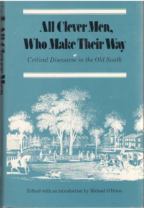 All Clever Men Who Make Their Way Critical Discourse in the Old South Kindle Editon