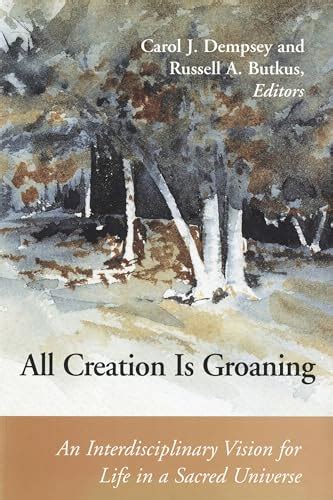 All Creation is Groaning An Interdisciplinary Vision for Life in a Sacred Universe Connections Epub