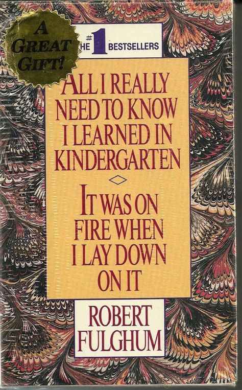 All I Really Need to Know I Learned in Kindergarten It Was on Fire When I Lay Down on It Doc