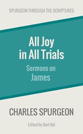 All Joy in All Trials Sermons on James Spurgeon Through the Scriptures Kindle Editon