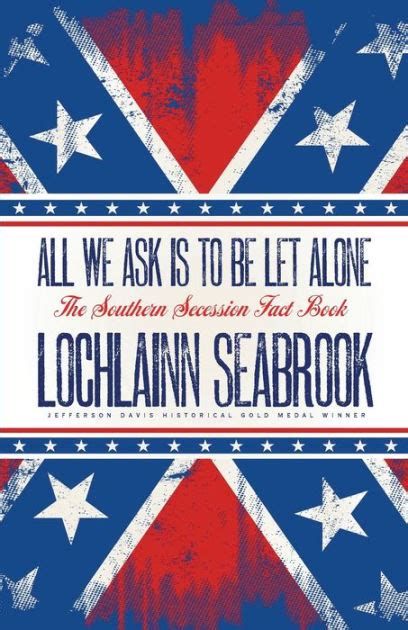 All We Ask is to be Let Alone The Southern Secession Fact Book Epub