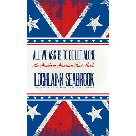 All We Ask is to be Let Alone The Southern Secession Fact Book Epub