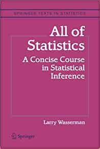 All of Statistics A Concise Course in Statistical Inference Doc