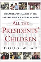 All the Presidents Children Triumph and Tragedy in the Lives of America s First Families Kindle Editon