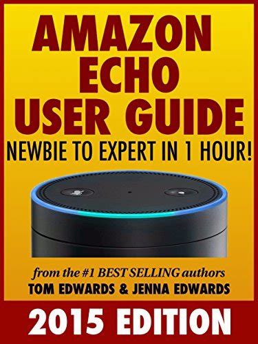 All-New Amazon Echo User Guide Newbie to Expert in 1 Hour Echo and Alexa Doc