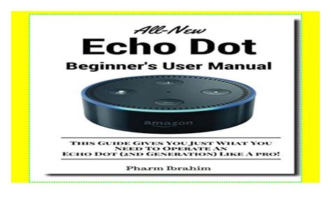 All-New Echo Dot Beginner s User Manual This Guide Gives You Just What You Need To Operate An Echo Dot 2nd Generation Like A pro Epub