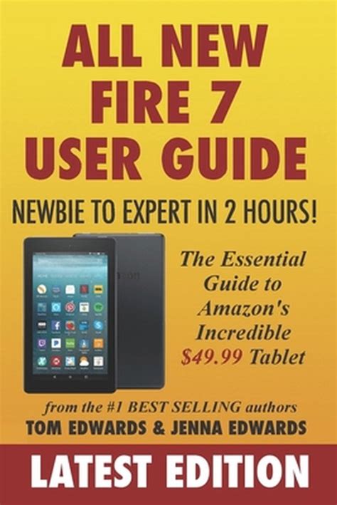All-New Fire 7 User Guide Newbie to Expert in 2 Hours The Essential Guide to Amazon s Incredible 4999 Tablet Kindle Editon