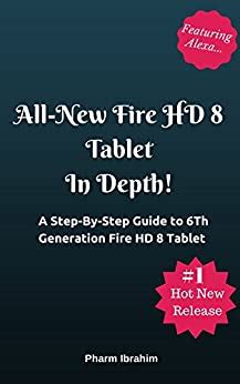 All-New Fire HD 8 Tablet In Depth A Step-By-Step Guide to 6th Generation Fire HD 8 Tablet Kindle Editon