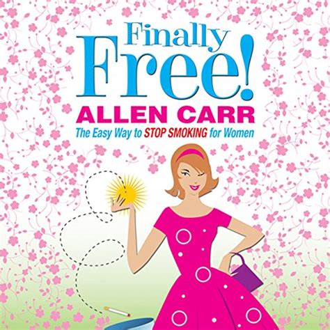 Allen Carr s Finally Free The Easy Way to Stop Smoking for Women PDF