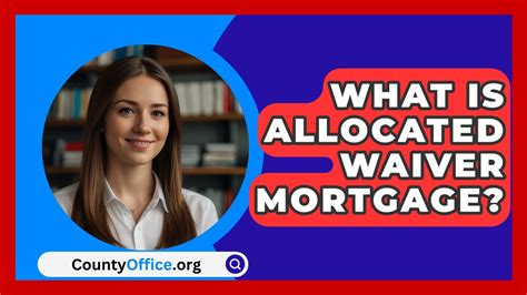 Allocated Waiver Mortgage: A Comprehensive Guide to Unleashing Its Potential