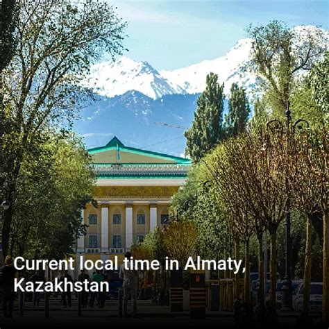 Almaty Kazakhstan Current Time: A Comprehensive Guide