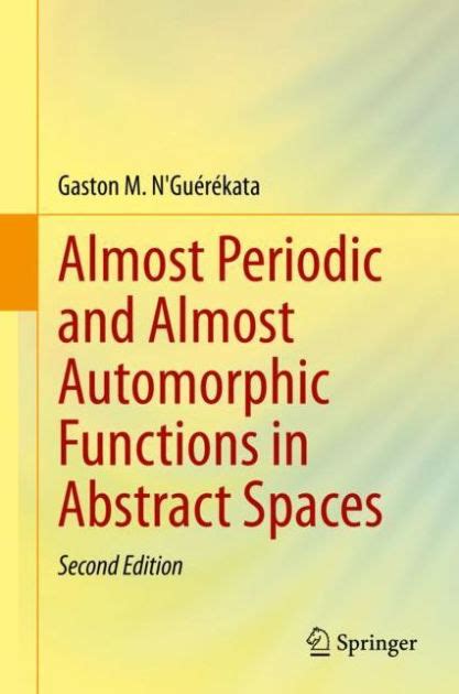 Almost Automorphic and Almost Periodic Functions in Abstract Spaces 1st Edition Reader