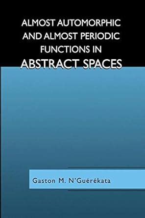 Almost Automorphic and Almost Periodic Functions in Abstract Spaces 1st Edition Reader