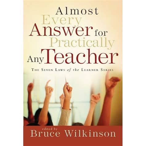 Almost Every Answer for Practically Any Teacher The Seven Laws of the Learner Series Reader