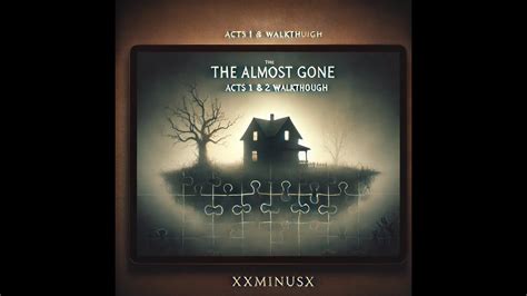 Almost Gone Walkthrough: A Comprehensive Guide to Unraveling the Mystery