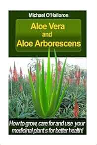 Aloe Vera And Aloe Aborescens How to grow care for and use your medicinal plants for better health Organic Gardening Volume 4 Epub