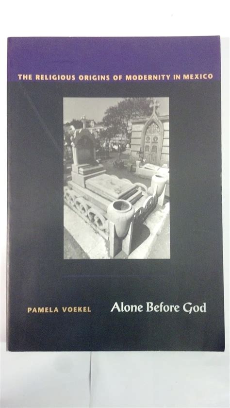 Alone Before God The Religious Origins of Modernity in Mexico Epub