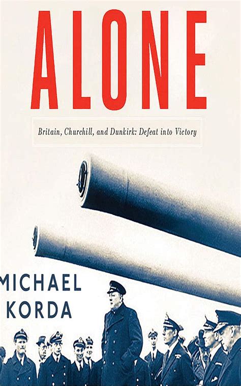 Alone Britain Churchill and Dunkirk Defeat into Victory Reader