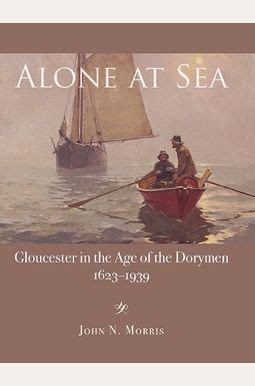 Alone at Sea Gloucester in the Age of the Dorymen 1623-1939 Kindle Editon