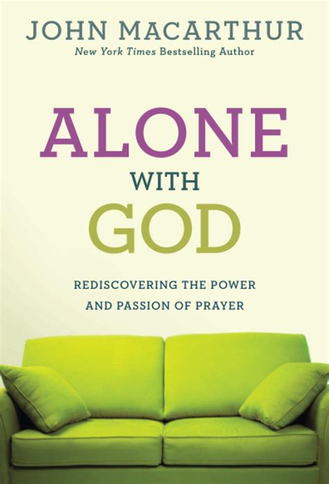 Alone with God Rediscovering the Power and Passion of Prayer John Macarthur Study Kindle Editon